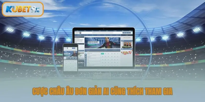 Cược châu Âu đơn giản ai cũng thích tham gia
