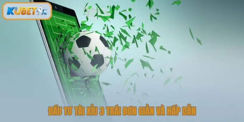 Đầu tư tài xỉu 3 trái đơn giản và hấp dẫn