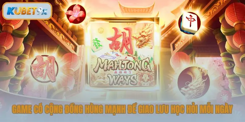 Game có cộng đồng hùng mạnh để giao lưu học hỏi mỗi ngày