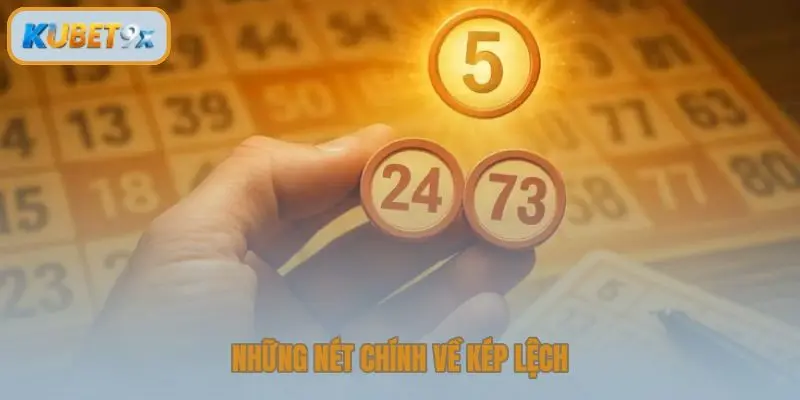 Những nét chính về kép lệch