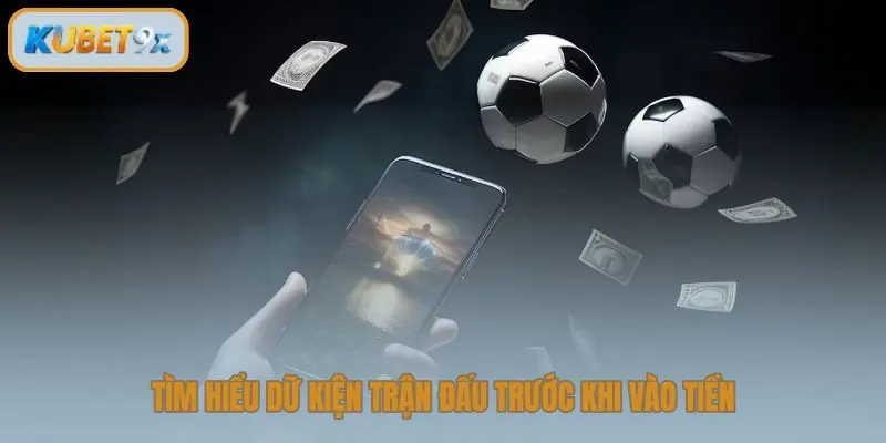 Tìm hiểu dữ kiện trận đấu trước khi vào tiền